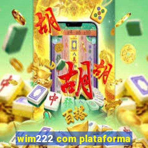 wim222 com plataforma